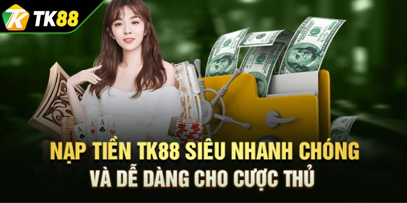 Các phương thức nạp tiền TK88 phổ biến