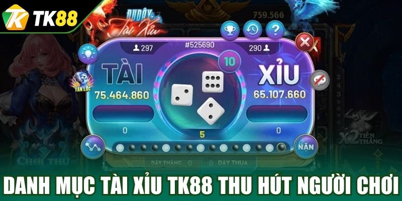 Danh mục Tài Xỉu TK88 thu hút người chơi
