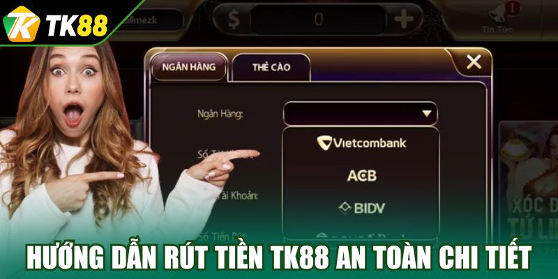 Hướng dẫn rút tiền TK88 an toàn chi tiết