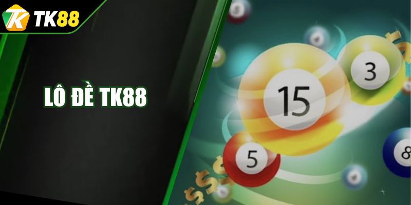 Lô Đề TK88 - Thể Loại Giải Trí Online Lợi Nhuận Khủng