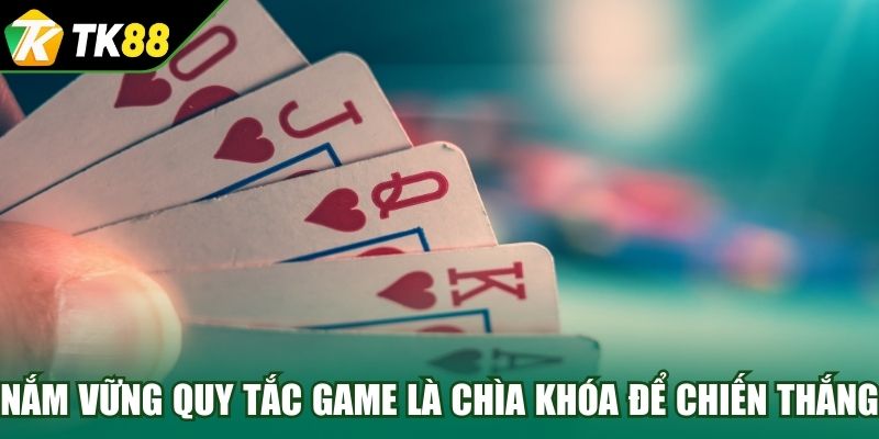 Nắm vững quy tắc game là chìa khóa để chiến thắng
