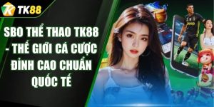 SBO Thể Thao TK88 - Thế Giới Cá Cược Đỉnh Cao Chuẩn Quốc Tế