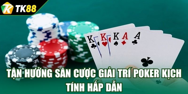 Tận hưởng sân cược giải trí Poker kịch tính hấp dẫn