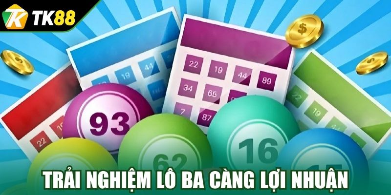 Trải nghiệm lô ba càng lợi nhuận cực khủng
