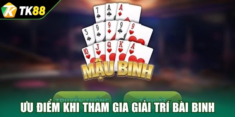 Ưu điểm khi tham gia giải trí bài binh