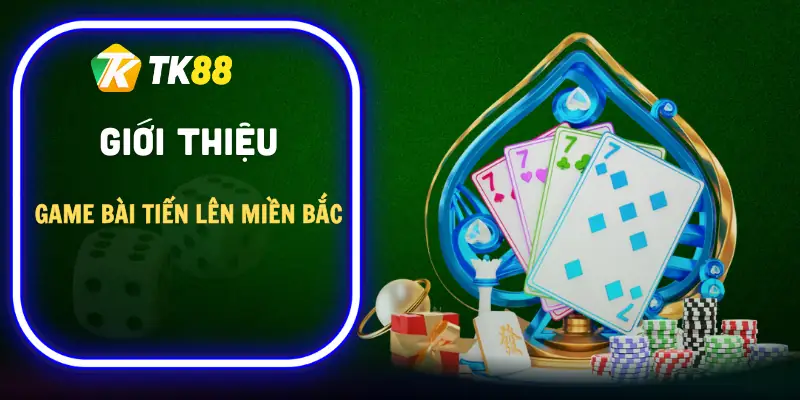 cach-choi-bai-tien-len-mien-bac-gioi-thieu