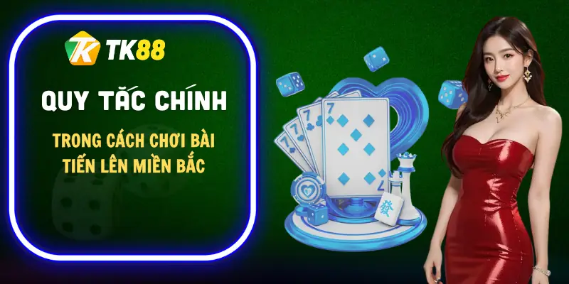 cach-choi-bai-tien-len-mien-bac-quy-tac