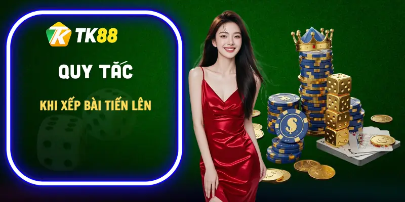 cach-xep-bai-tien-len-quy-tac