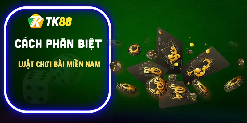 luat-tien-len-mien-nam-cach-phan-biet